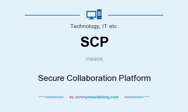 What does SCP mean? It stands for Secure Collaboration Platform