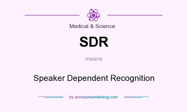 What does SDR mean? It stands for Speaker Dependent Recognition