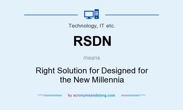 What does RSDN mean? It stands for Right Solution for Designed for the New Millennia