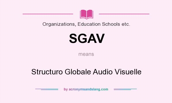 What does SGAV mean? It stands for Structuro Globale Audio Visuelle