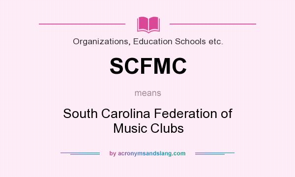What does SCFMC mean? It stands for South Carolina Federation of Music Clubs