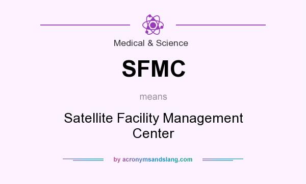 What does SFMC mean? It stands for Satellite Facility Management Center