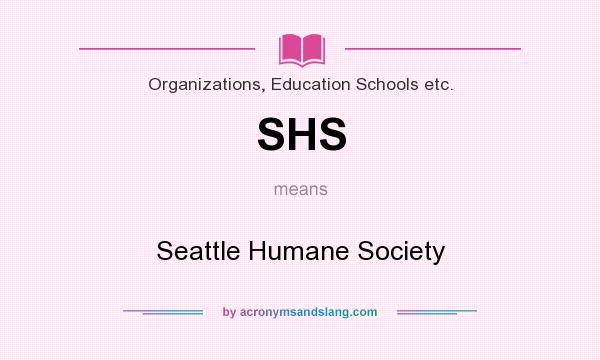 What does SHS mean? It stands for Seattle Humane Society