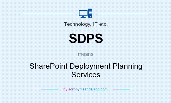 What does SDPS mean? It stands for SharePoint Deployment Planning Services