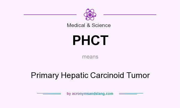 What does PHCT mean? It stands for Primary Hepatic Carcinoid Tumor