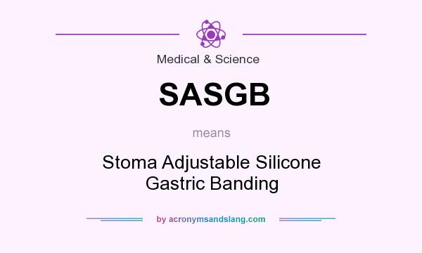 What does SASGB mean? It stands for Stoma Adjustable Silicone Gastric Banding