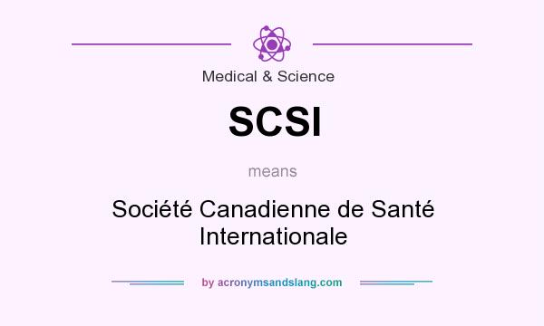 What does SCSI mean? It stands for Société Canadienne de Santé Internationale