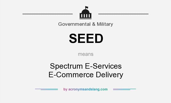 What does SEED mean? It stands for Spectrum E-Services E-Commerce Delivery