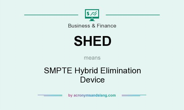 What does SHED mean? It stands for SMPTE Hybrid Elimination Device