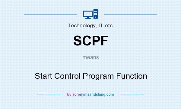 What does SCPF mean? It stands for Start Control Program Function
