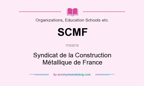 What does SCMF mean? It stands for Syndicat de la Construction Métallique de France