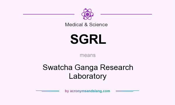 What does SGRL mean? It stands for Swatcha Ganga Research Laboratory