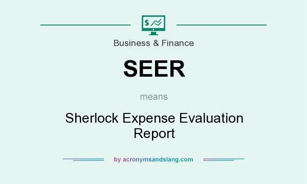 What does SEER mean? It stands for Sherlock Expense Evaluation Report