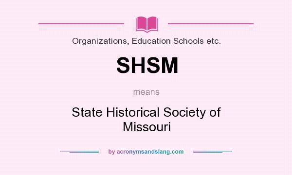 What does SHSM mean? It stands for State Historical Society of Missouri