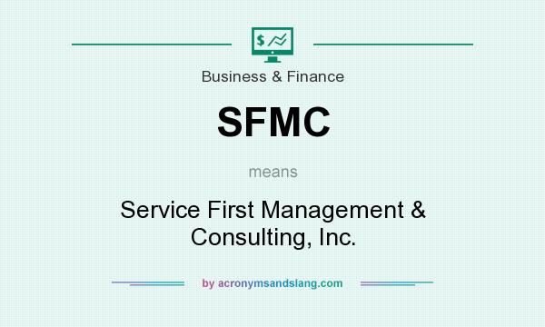 What does SFMC mean? It stands for Service First Management & Consulting, Inc.
