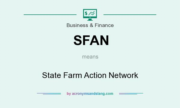 What does SFAN mean? It stands for State Farm Action Network