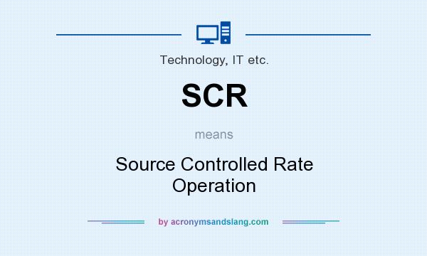 What does SCR mean? It stands for Source Controlled Rate Operation