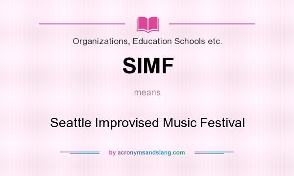 What does SIMF mean? It stands for Seattle Improvised Music Festival