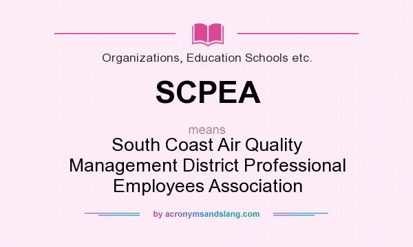 What does SCPEA mean? It stands for South Coast Air Quality Management District Professional Employees Association