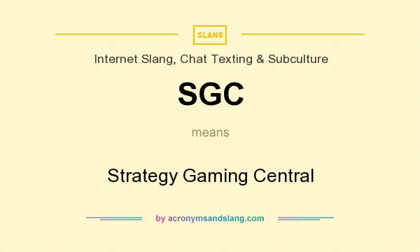 What does SGC mean? It stands for Strategy Gaming Central