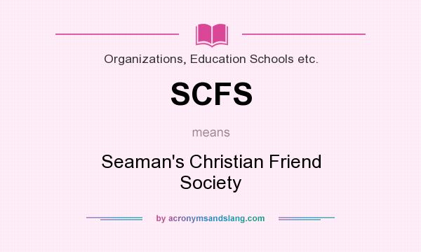 What does SCFS mean? It stands for Seaman`s Christian Friend Society