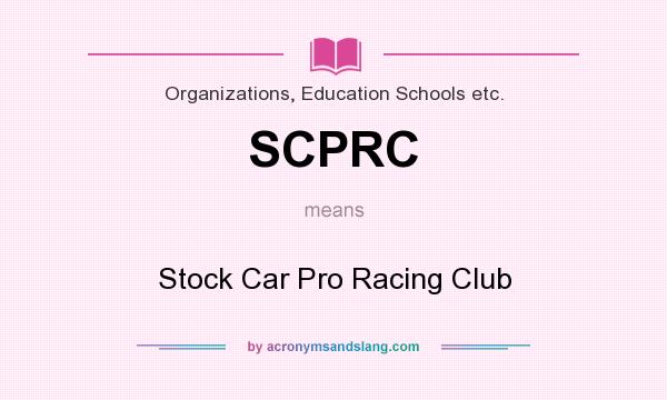 What does SCPRC mean? It stands for Stock Car Pro Racing Club