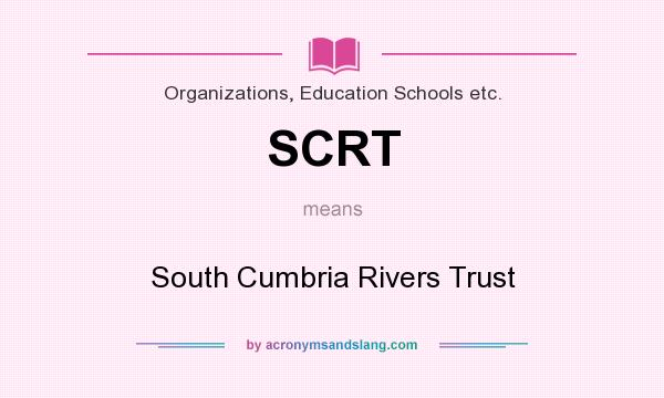 What does SCRT mean? It stands for South Cumbria Rivers Trust