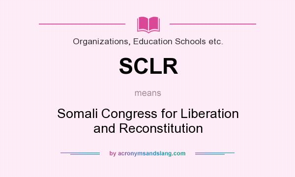 What does SCLR mean? It stands for Somali Congress for Liberation and Reconstitution