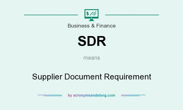 What does SDR mean? It stands for Supplier Document Requirement