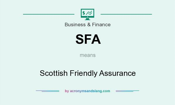 What does SFA mean? It stands for Scottish Friendly Assurance