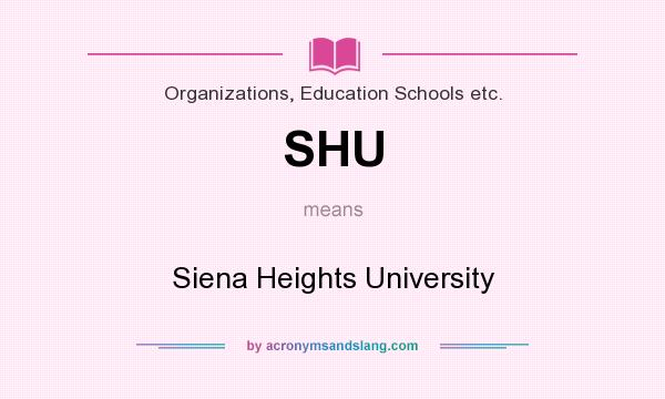 What does SHU mean? It stands for Siena Heights University