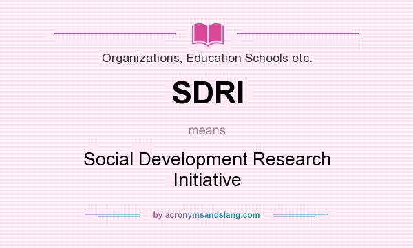 What does SDRI mean? It stands for Social Development Research Initiative