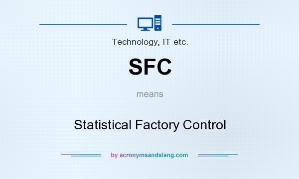 What does SFC mean? It stands for Statistical Factory Control