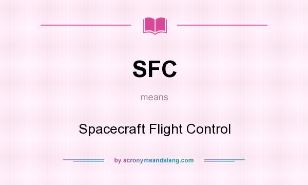 What does SFC mean? It stands for Spacecraft Flight Control