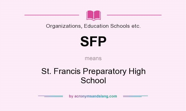 What does SFP mean? It stands for St. Francis Preparatory High School