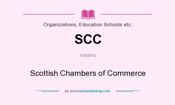 What does SCC mean? It stands for Scottish Chambers of Commerce