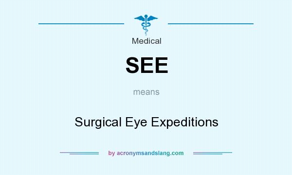 What does SEE mean? It stands for Surgical Eye Expeditions