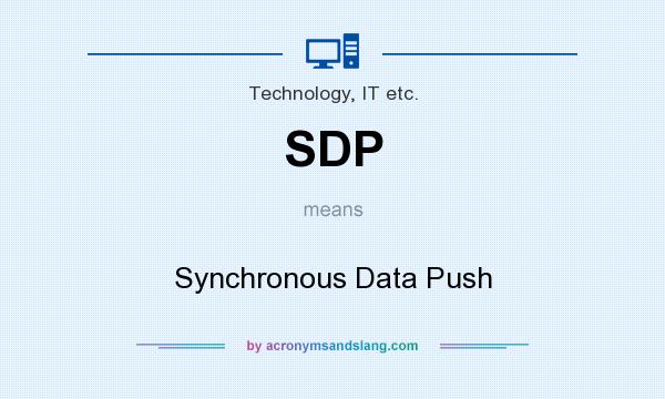 What does SDP mean? It stands for Synchronous Data Push