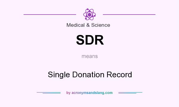 What does SDR mean? It stands for Single Donation Record