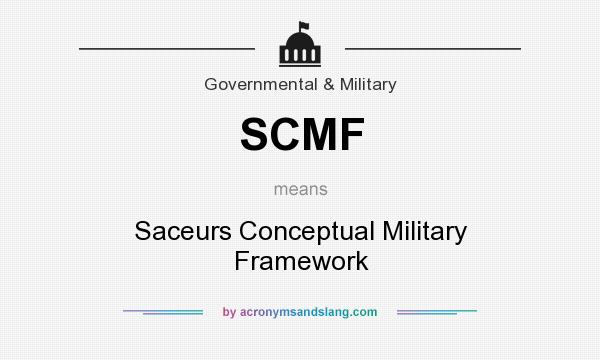 What does SCMF mean? It stands for Saceurs Conceptual Military Framework