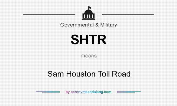 What does SHTR mean? It stands for Sam Houston Toll Road