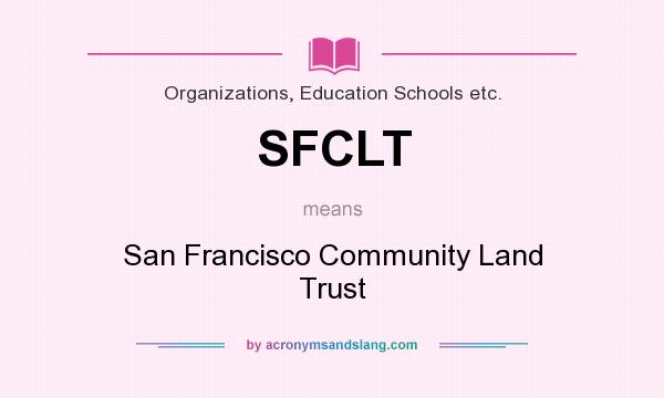 What does SFCLT mean? It stands for San Francisco Community Land Trust