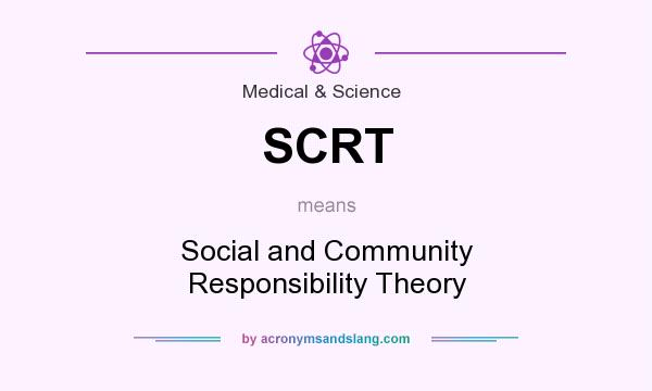 What does SCRT mean? It stands for Social and Community Responsibility Theory