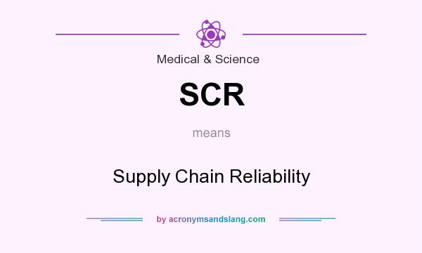 What does SCR mean? It stands for Supply Chain Reliability