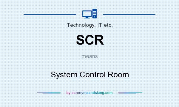 What does SCR mean? It stands for System Control Room