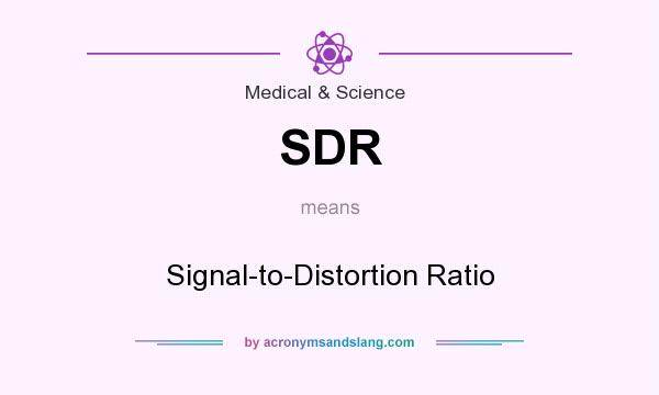 What does SDR mean? It stands for Signal-to-Distortion Ratio