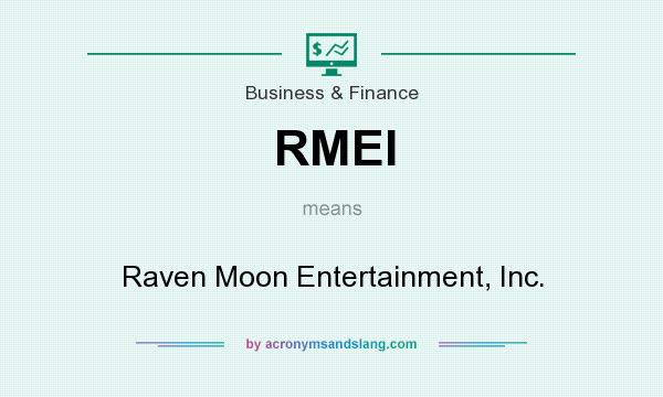 What does RMEI mean? It stands for Raven Moon Entertainment, Inc.