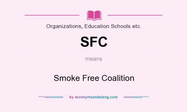 What does SFC mean? It stands for Smoke Free Coalition