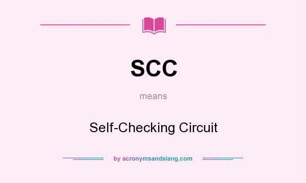 What does SCC mean? It stands for Self-Checking Circuit
