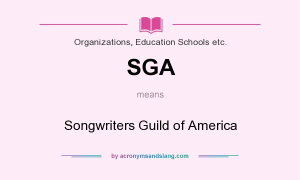 What does SGA mean? It stands for Songwriters Guild of America